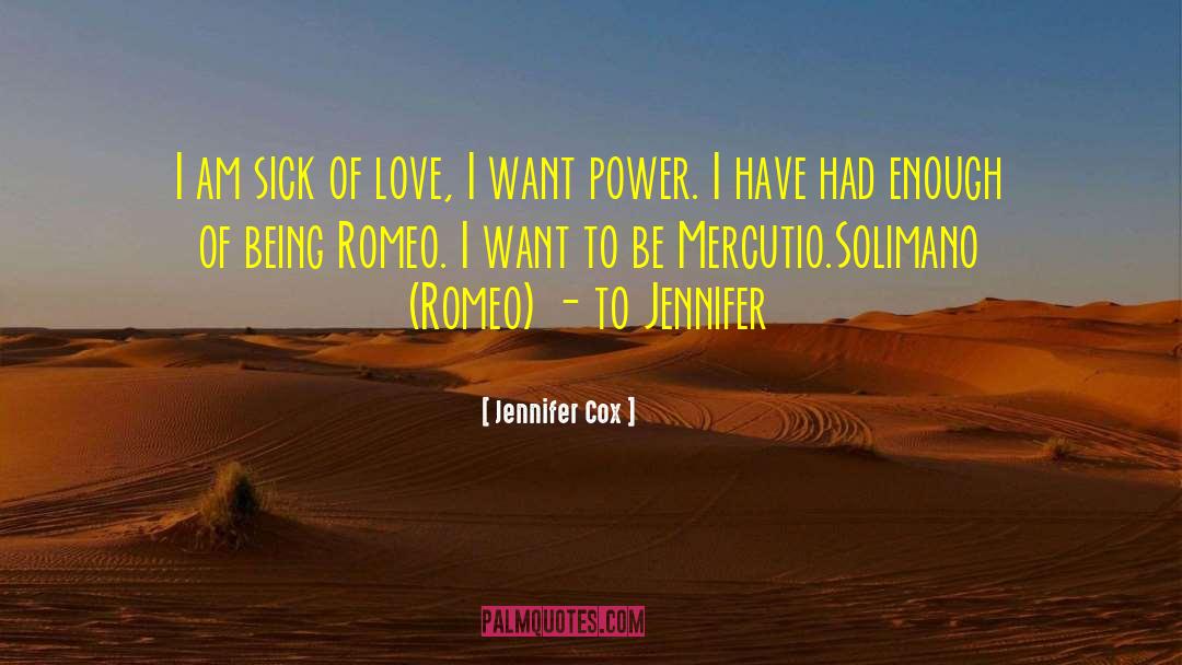 Jennifer Cox Quotes: I am sick of love,
