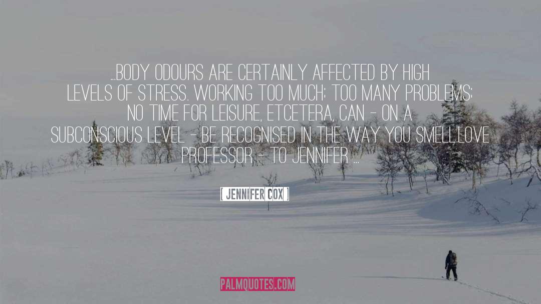 Jennifer Cox Quotes: ...body odours are certainly affected