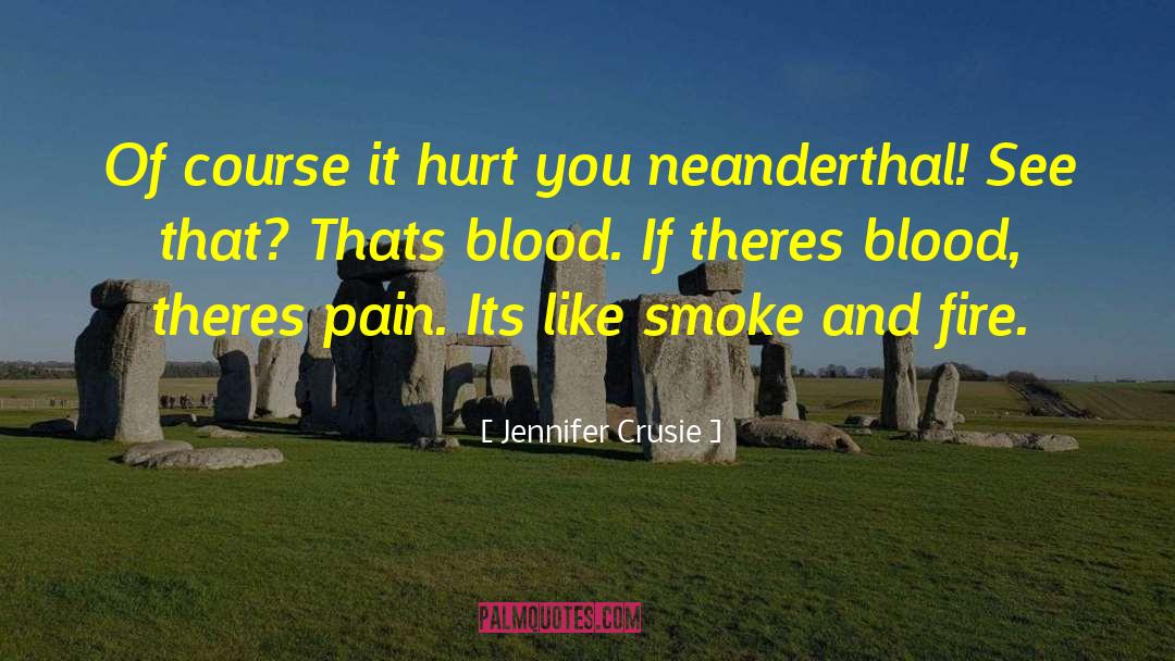 Jennifer Crusie Quotes: Of course it hurt you