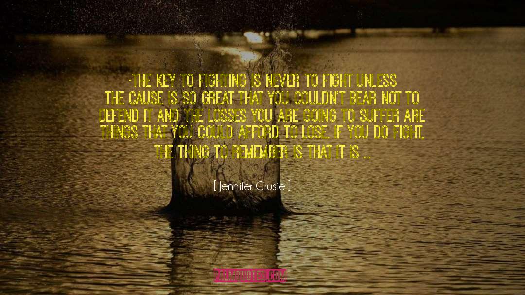 Jennifer Crusie Quotes: •The key to fighting is