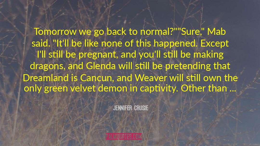 Jennifer Crusie Quotes: Tomorrow we go back to