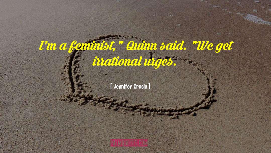 Jennifer Crusie Quotes: I'm a feminist,