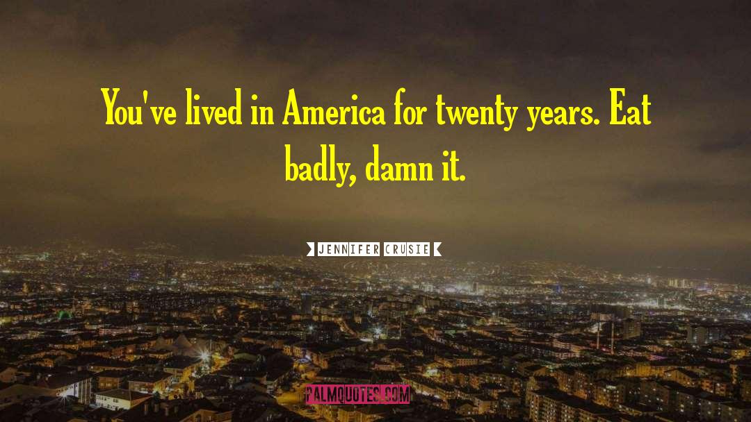 Jennifer Crusie Quotes: You've lived in America for