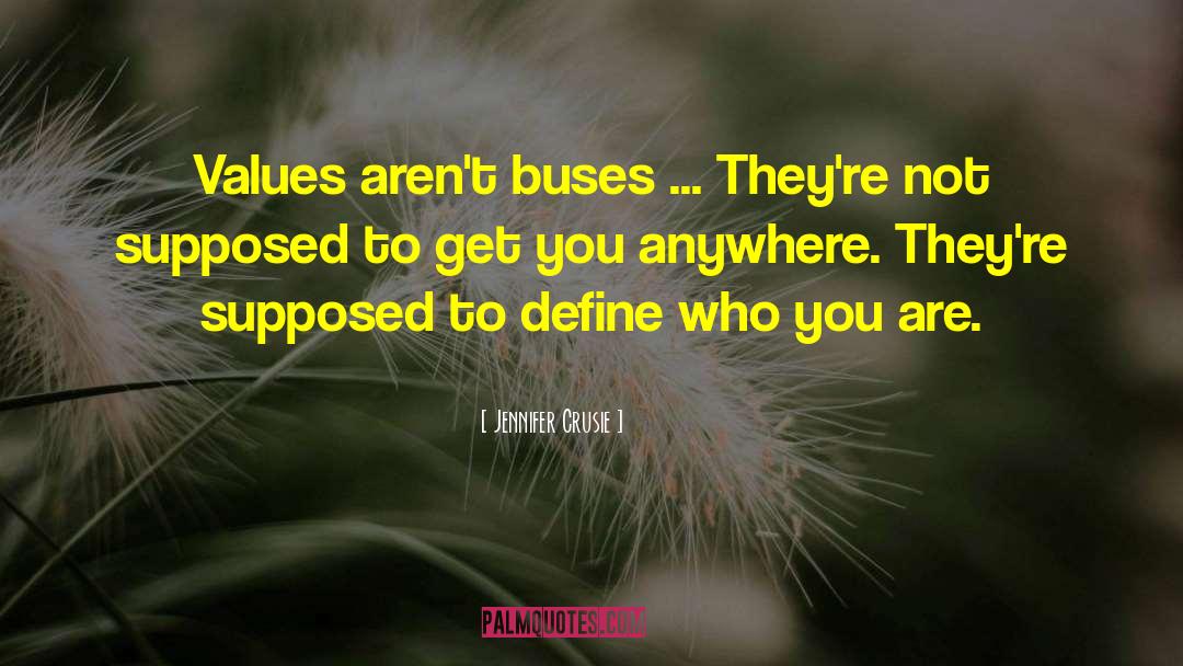 Jennifer Crusie Quotes: Values aren't buses ... They're