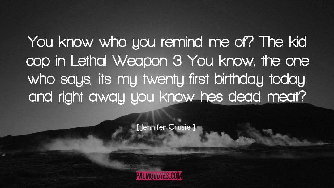 Jennifer Crusie Quotes: You know who you remind