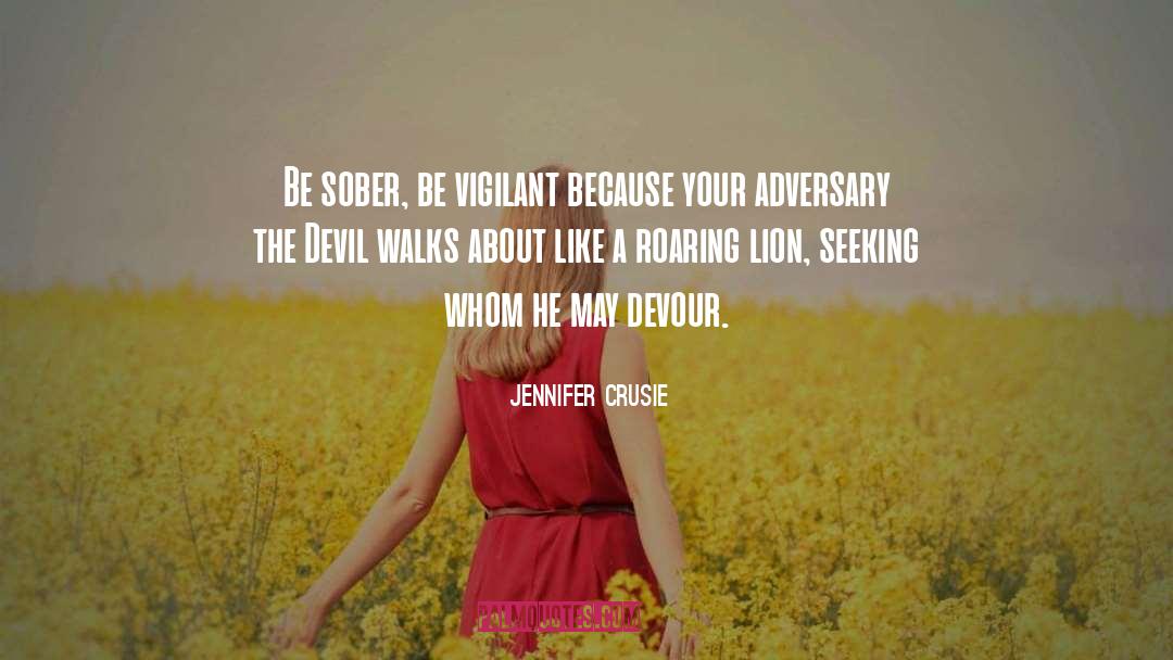 Jennifer Crusie Quotes: Be sober, be vigilant because