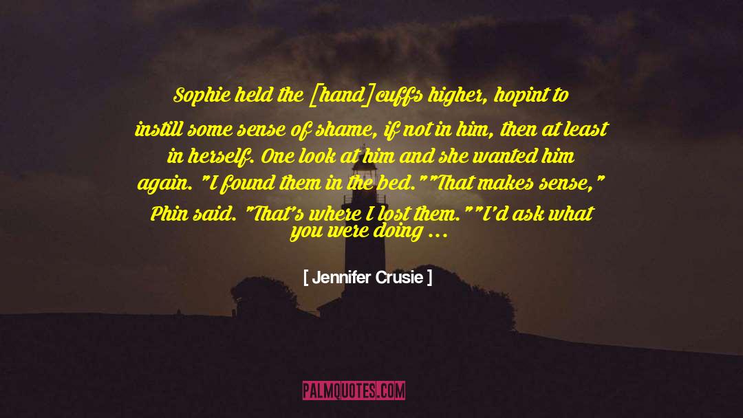 Jennifer Crusie Quotes: Sophie held the [hand]cuffs higher,