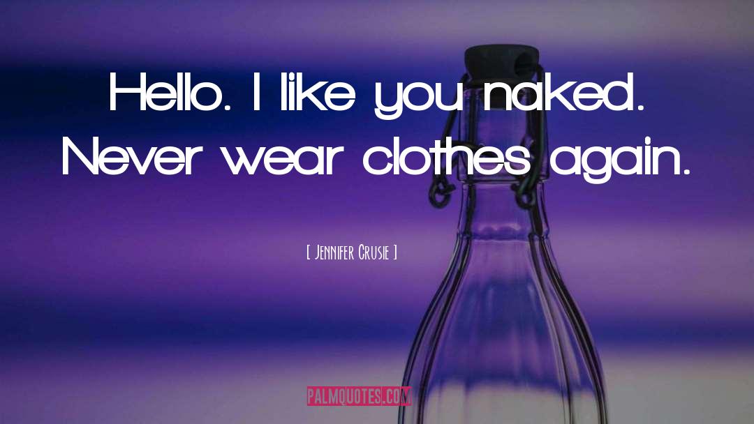 Jennifer Crusie Quotes: Hello. I like you naked.