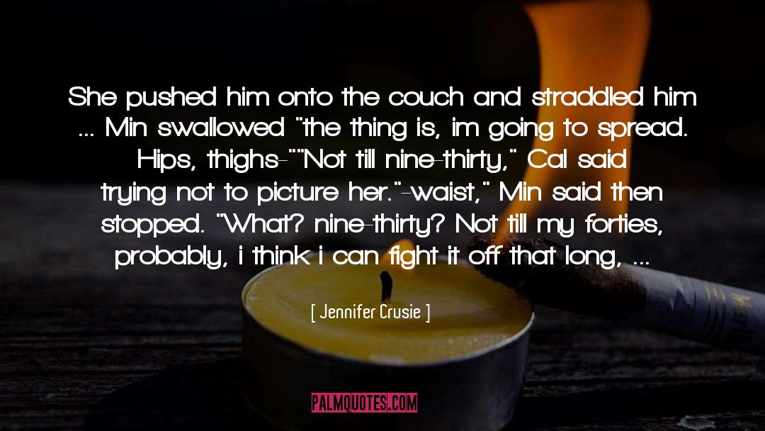 Jennifer Crusie Quotes: She pushed him onto the