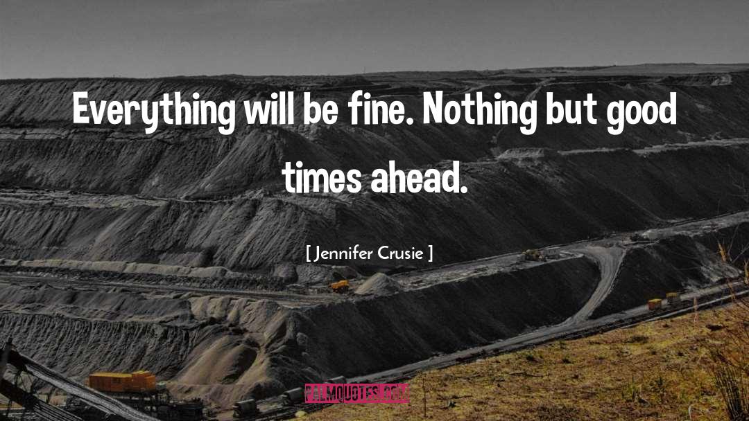 Jennifer Crusie Quotes: Everything will be fine. Nothing