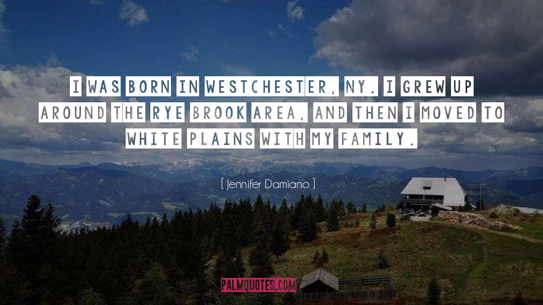 Jennifer Damiano Quotes: I was born in Westchester,
