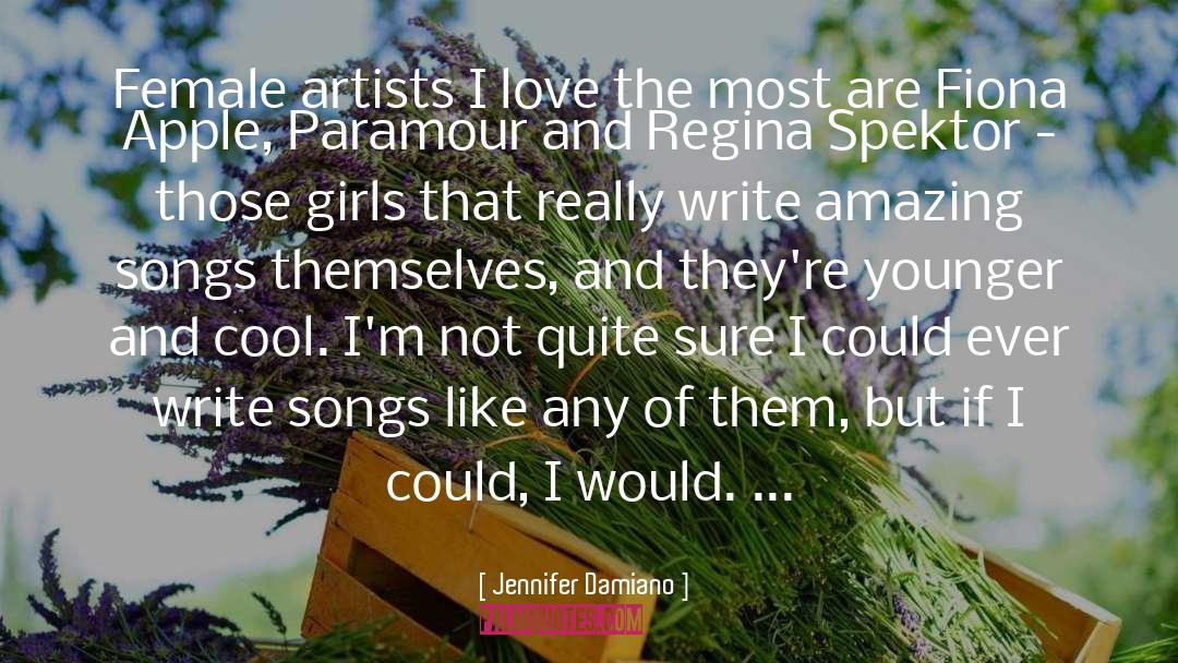 Jennifer Damiano Quotes: Female artists I love the