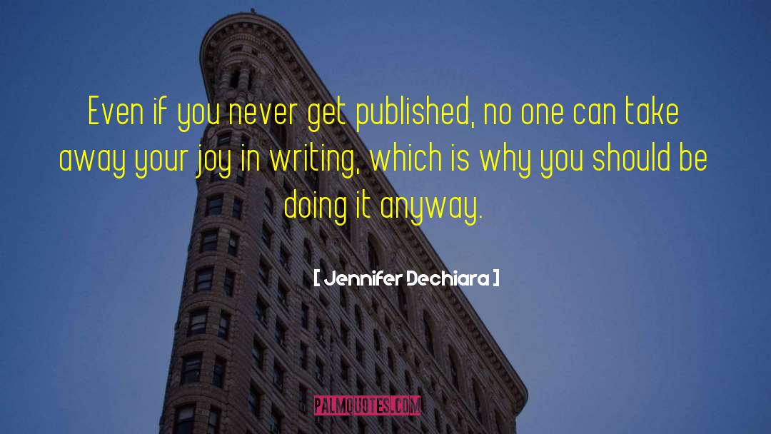 Jennifer Dechiara Quotes: Even if you never get