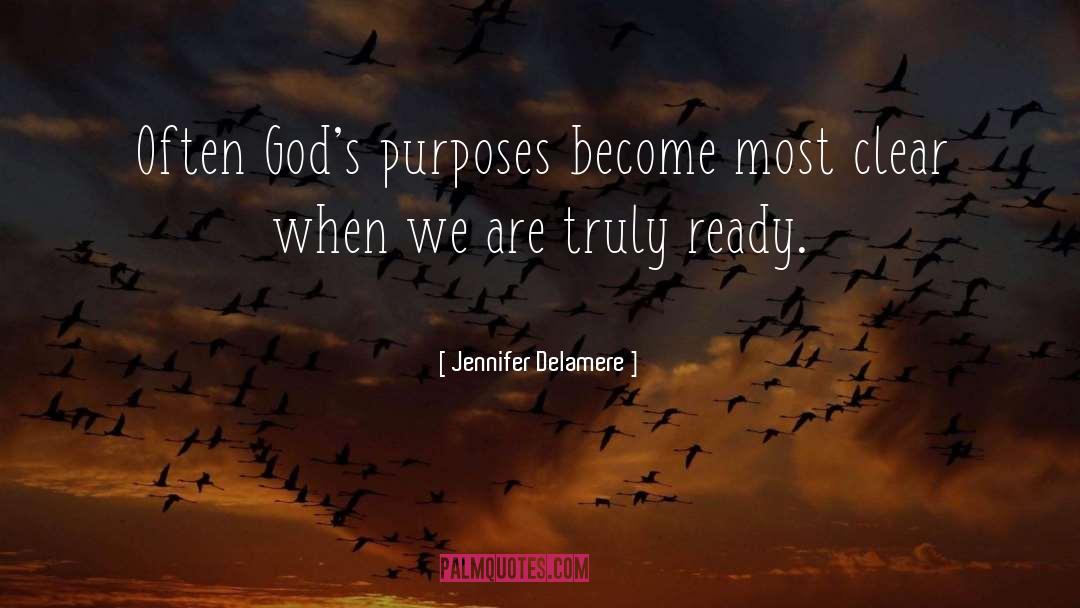 Jennifer Delamere Quotes: Often God's purposes become most