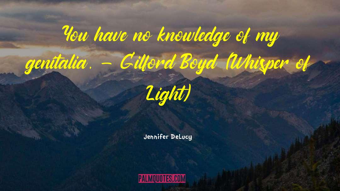 Jennifer DeLucy Quotes: You have no knowledge of