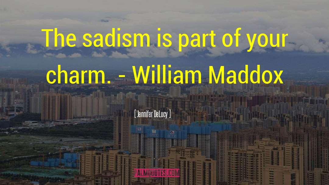 Jennifer DeLucy Quotes: The sadism is part of