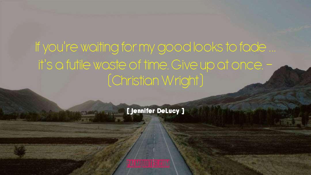 Jennifer DeLucy Quotes: If you're waiting for my