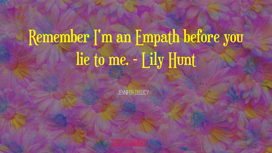 Jennifer DeLucy Quotes: Remember I'm an Empath before