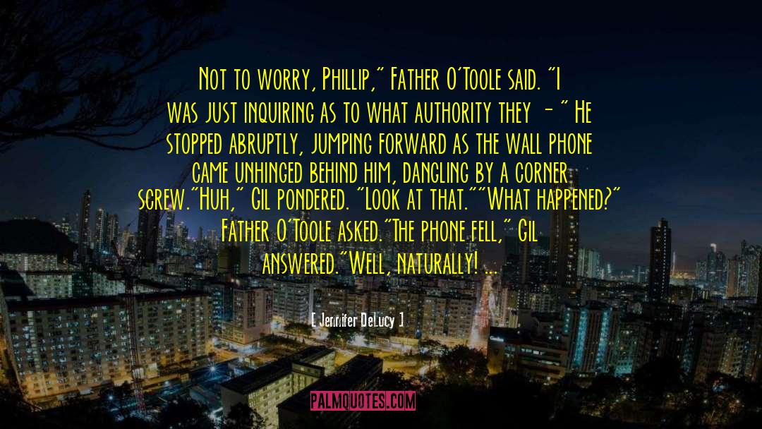 Jennifer DeLucy Quotes: Not to worry, Phillip,