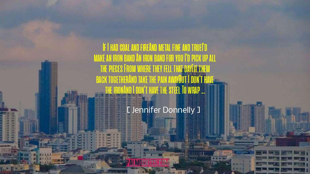 Jennifer Donnelly Quotes: If I had coal and