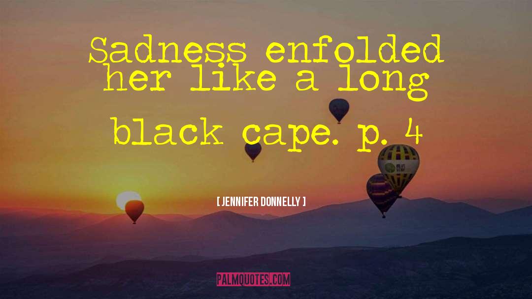 Jennifer Donnelly Quotes: Sadness enfolded her like a