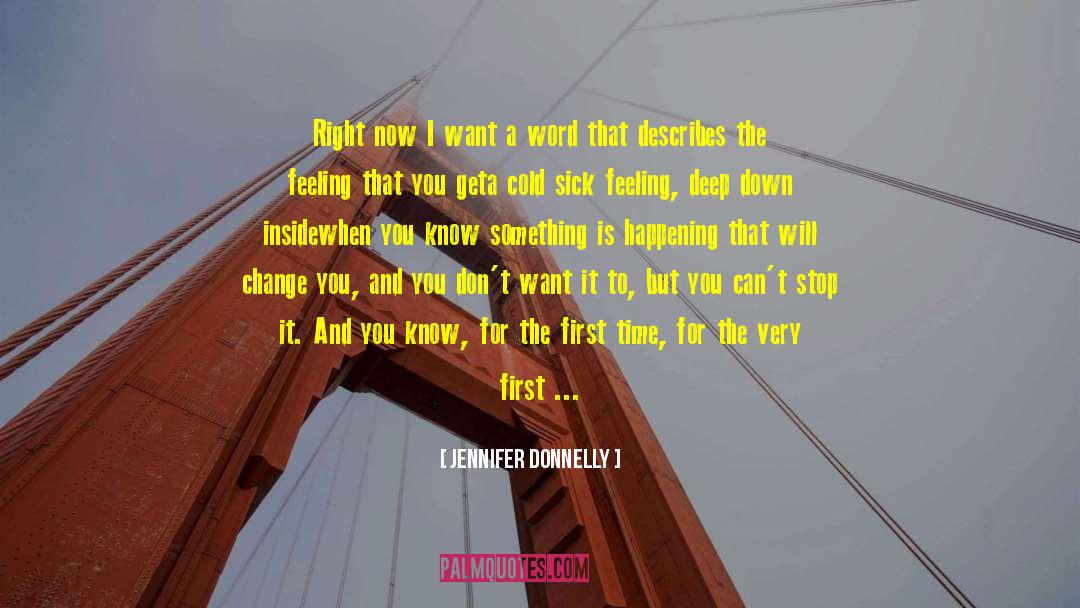 Jennifer Donnelly Quotes: Right now I want a