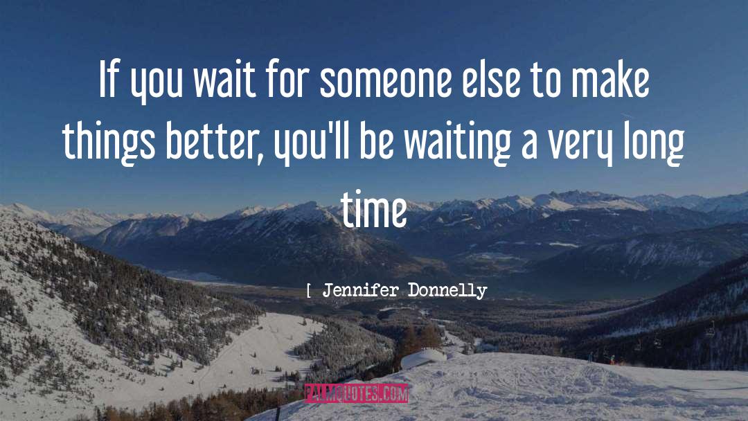 Jennifer Donnelly Quotes: If you wait for someone