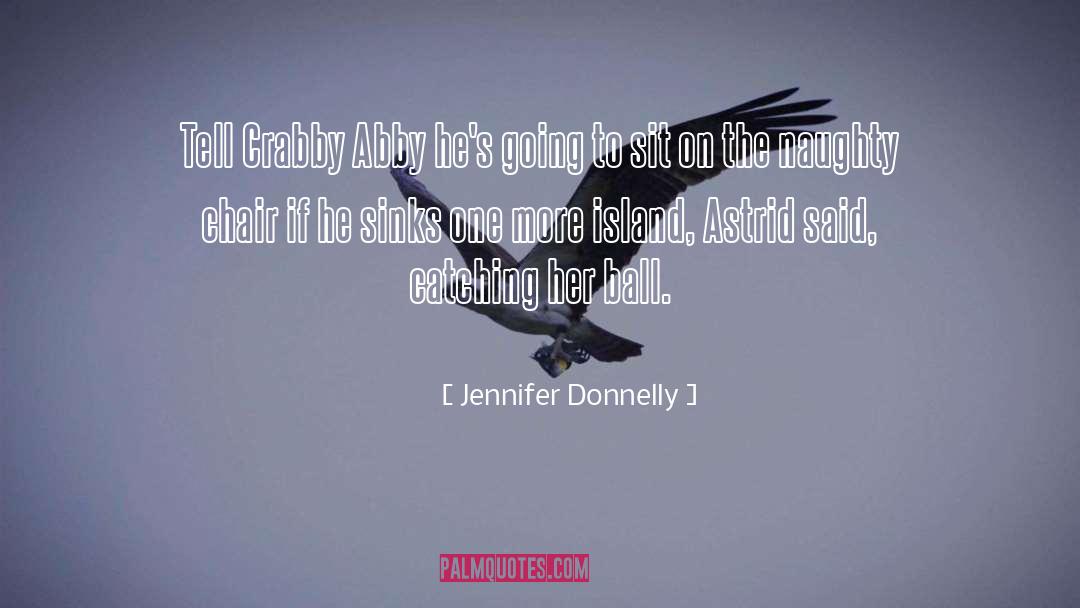 Jennifer Donnelly Quotes: Tell Crabby Abby he's going