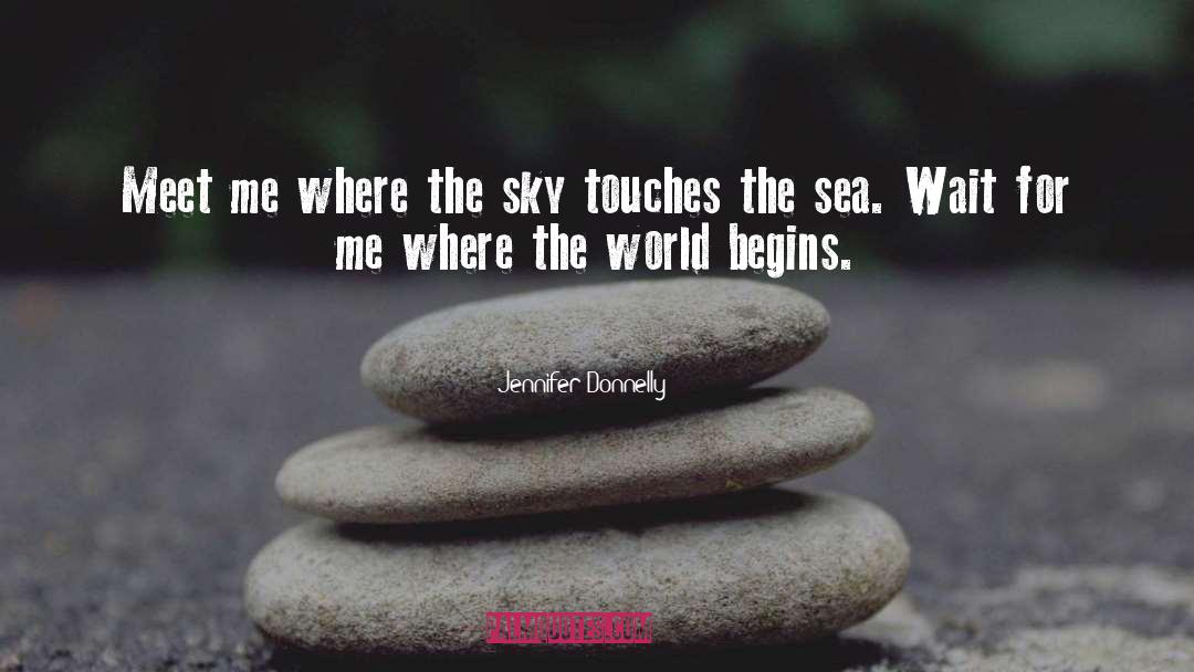 Jennifer Donnelly Quotes: Meet me where the sky