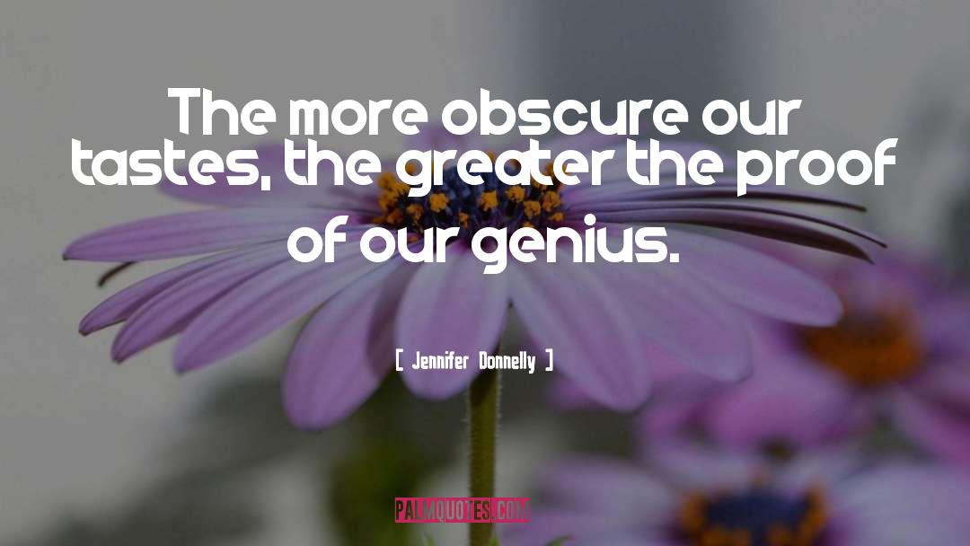 Jennifer Donnelly Quotes: The more obscure our tastes,
