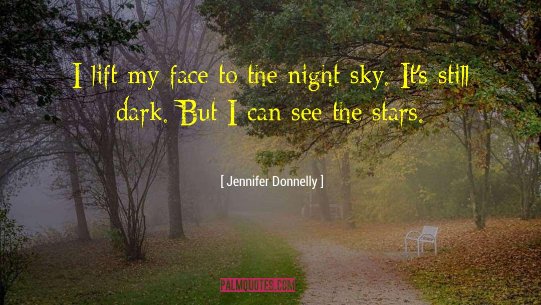 Jennifer Donnelly Quotes: I lift my face to