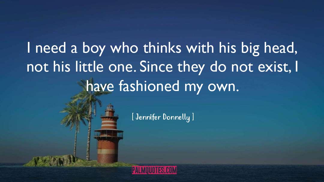 Jennifer Donnelly Quotes: I need a boy who
