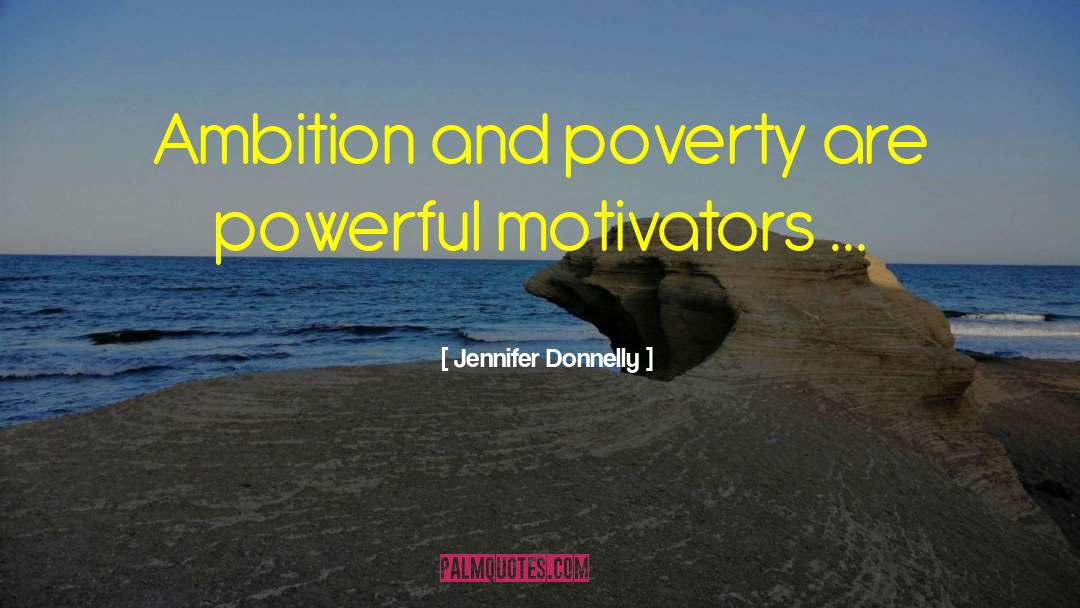 Jennifer Donnelly Quotes: Ambition and poverty are powerful