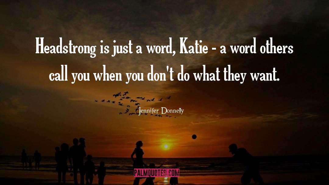 Jennifer Donnelly Quotes: Headstrong is just a word,