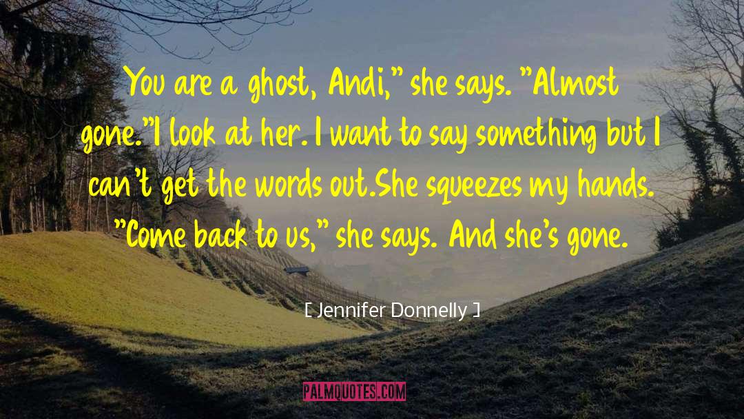 Jennifer Donnelly Quotes: You are a ghost, Andi,