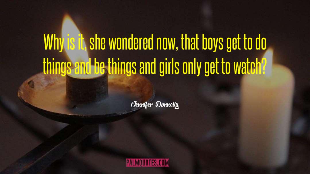 Jennifer Donnelly Quotes: Why is it, she wondered