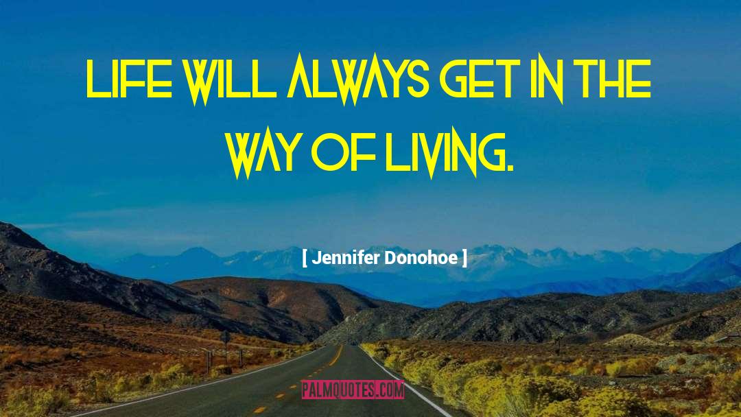 Jennifer Donohoe Quotes: Life will always get in