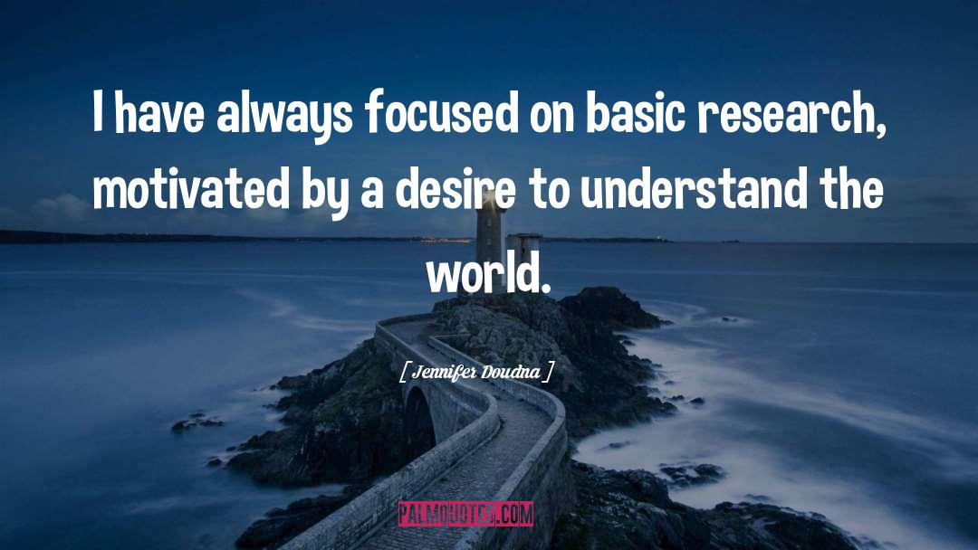Jennifer Doudna Quotes: I have always focused on