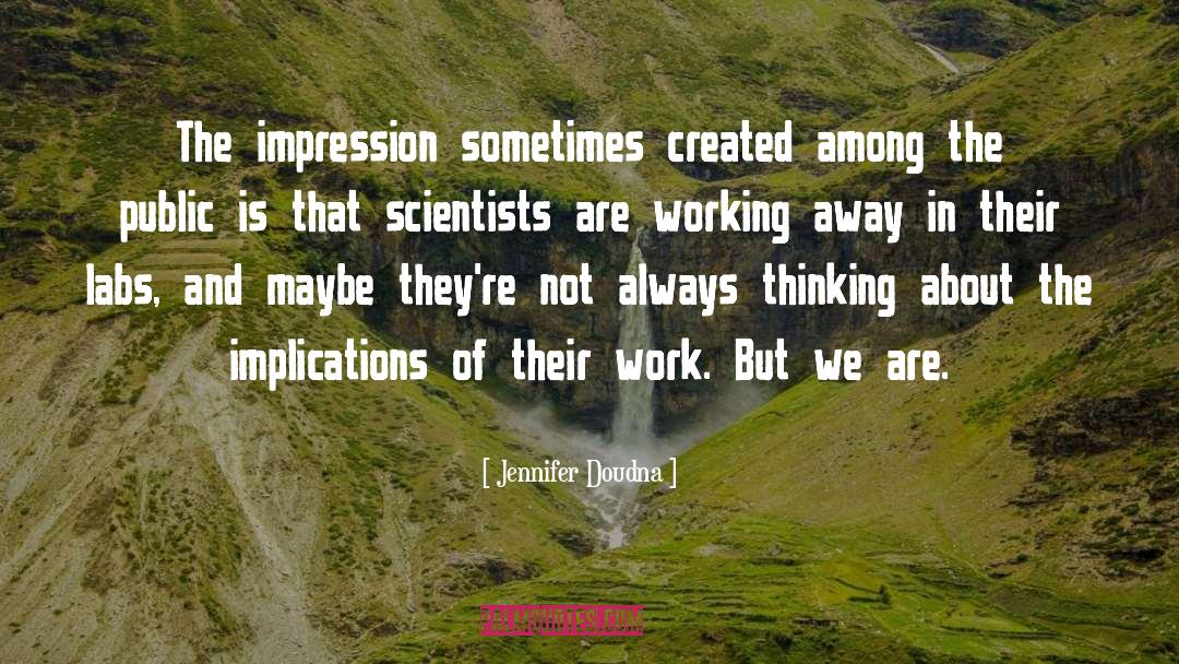 Jennifer Doudna Quotes: The impression sometimes created among