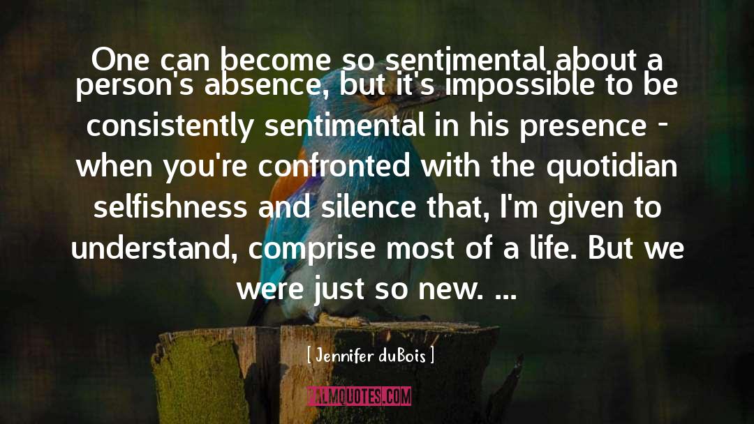 Jennifer DuBois Quotes: One can become so sentimental