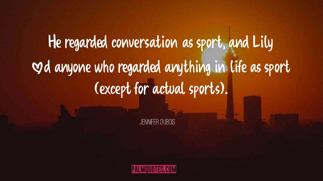 Jennifer DuBois Quotes: He regarded conversation as sport,