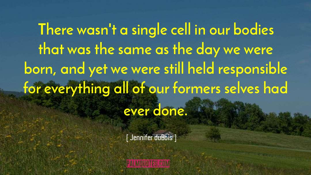 Jennifer DuBois Quotes: There wasn't a single cell