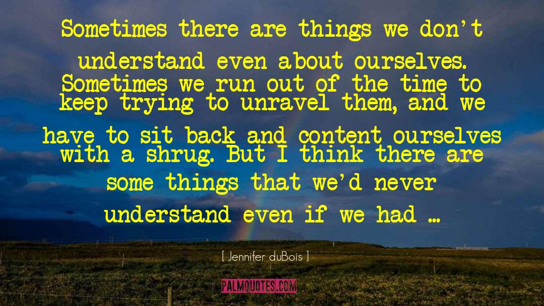 Jennifer DuBois Quotes: Sometimes there are things we