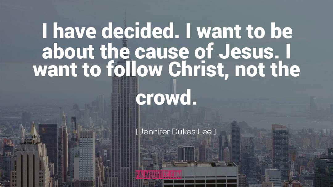 Jennifer Dukes Lee Quotes: I have decided. I want