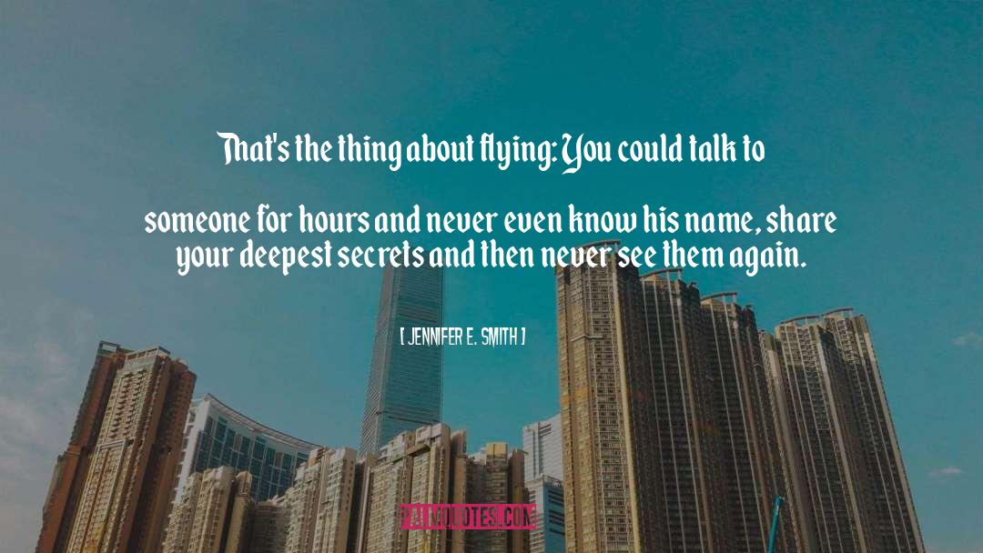 Jennifer E. Smith Quotes: That's the thing about flying: