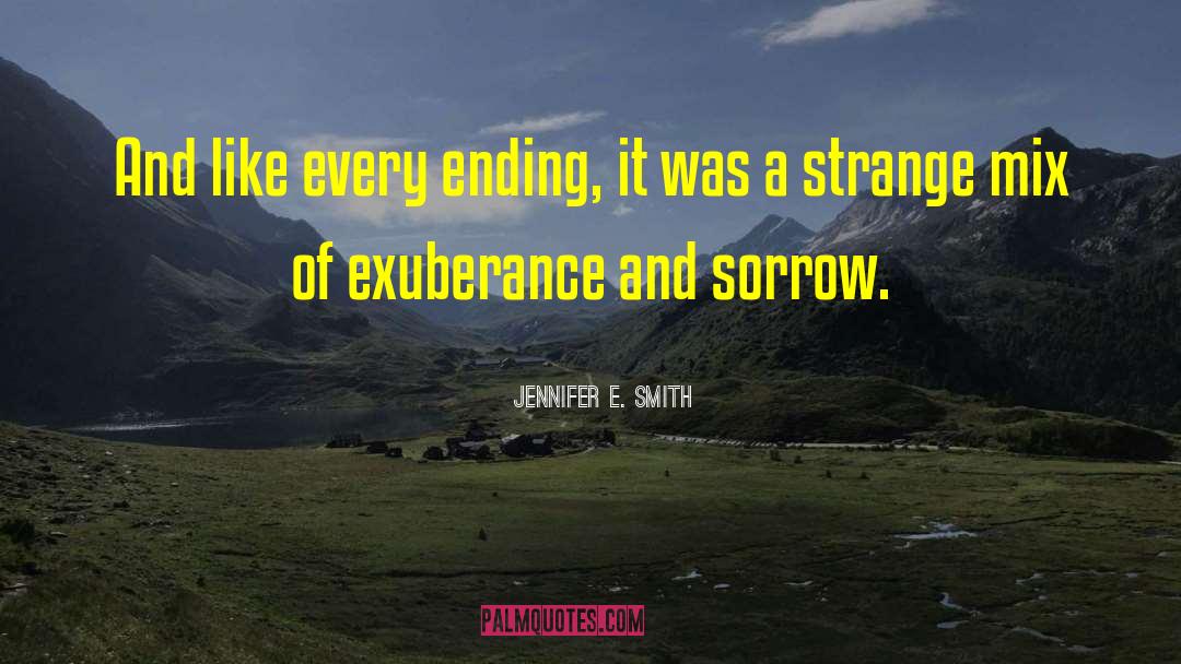 Jennifer E. Smith Quotes: And like every ending, it