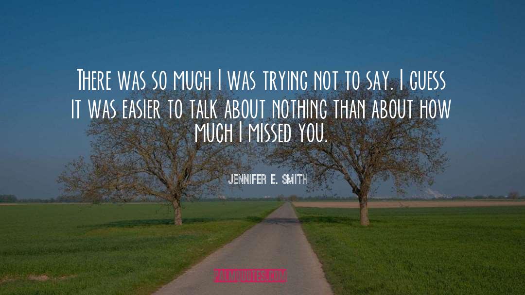 Jennifer E. Smith Quotes: There was so much I