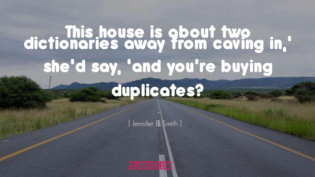 Jennifer E. Smith Quotes: This house is about two