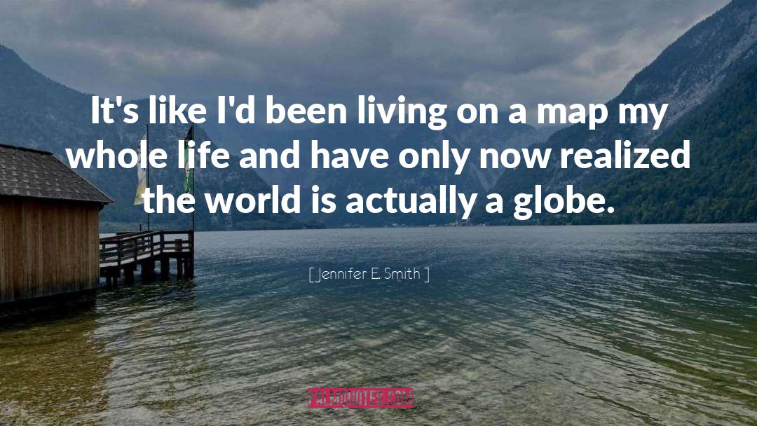 Jennifer E. Smith Quotes: It's like I'd been living