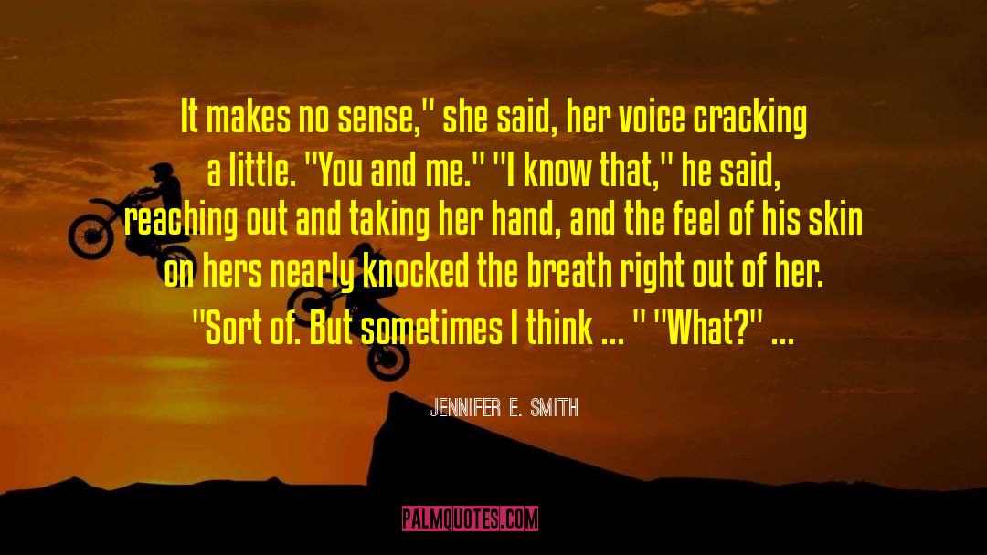 Jennifer E. Smith Quotes: It makes no sense,